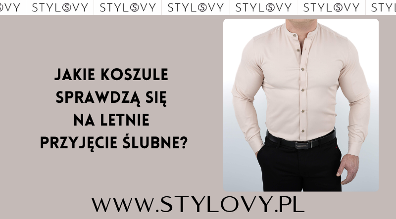 Jakie koszule sprawdzą się na letnie przyjęcie ślubne?